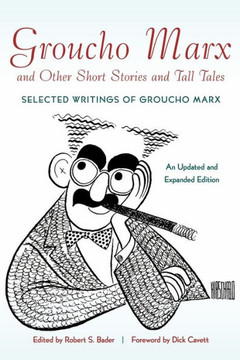 Groucho Marx and Other Short Stories and Tall Tales: Selected Writings of Groucho Marx?An
