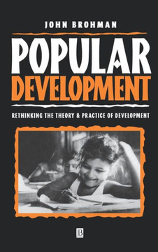 Popular Development: Rethinking the Theory and Practice of Development