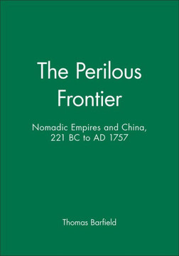 The Perilous Frontier: Nomadic Empires and China