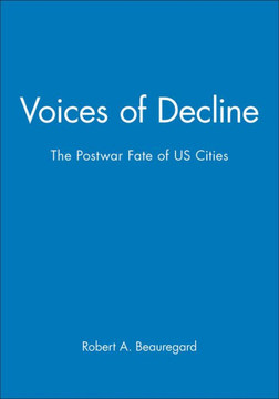 Voices of Decline - The Postwar Fate of Us Cities