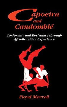 Capoeira and Candombl?: Conformity and Resistance through Afro-Brazilian Experience