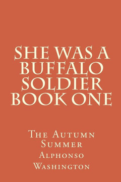 She Was A Buffalo Soldier Book One : The Autumn Summer She Was A Buffalo Soldier Book One : The Autumn Summer
