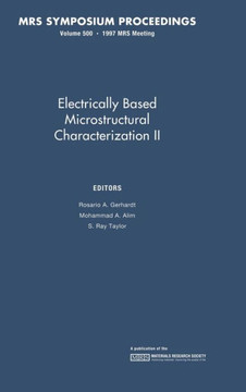 Electrically Based Microstructural Characterization II: Volume 500 Electrically Based Microstructural Characterization II: Volume 500