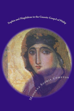 Sophia And Magdalene In The Gnostic Gospel Of Philip