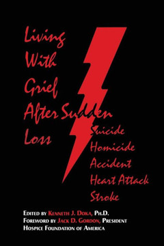 Living with Grief: After Sudden Loss Suicide, Homicide, Accident, Heart Attack, Stroke