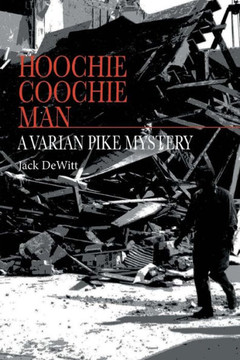 Hoochie Coochie Man: A Varian Pike Mystery (Varian Pike Mysteries)