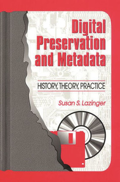 Digital Preservation and Metadata: History, Theory, Practice