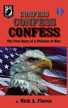 Confess, Confess, Confess: The True Story of a Prisoner of War Confess, Confess, Confess: The True Story of a Prisoner of War