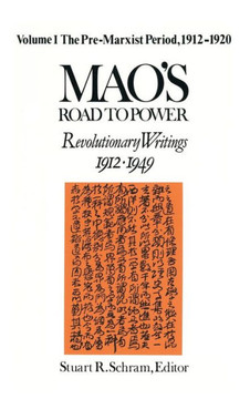 Mao's Road to Power: Revolutionary Writings, 1912-49: V. 1: Pre-Marxist Period, 1912-20: Revolutionary Writings, 1912-49