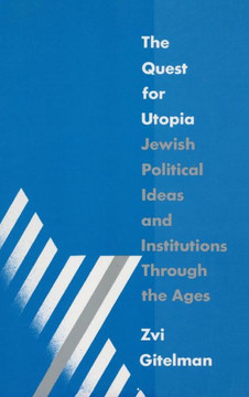 The Quest for Utopia: Jewish Political Ideas and Institutions Through the Ages