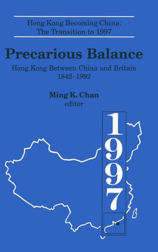Precarious Balance: Hong Kong Between China and Britain, 1842-1992