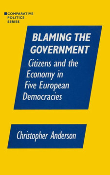 Blaming the Government: Citizens and the Economy in Five European Democracies: Citizens and the Economy in Five European Democracies