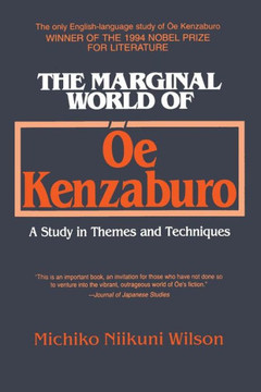 The Marginal World of Oe Kenzaburo: A Study of Themes and Techniques: A Study of Themes and Techniques