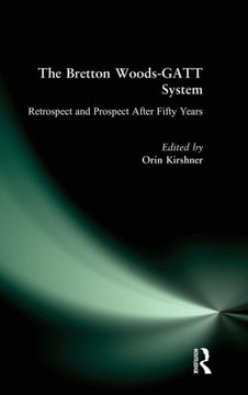 The Bretton Woods-GATT System: Retrospect and Prospect After Fifty Years