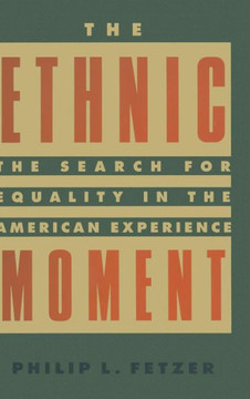 The Ethnic Moment: The Search for Equality in the American Experience: The Search for Equality in the American Experience