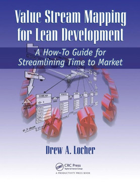 Value Stream Mapping for Lean Development: A How-To Guide for Streamlining Time to Market