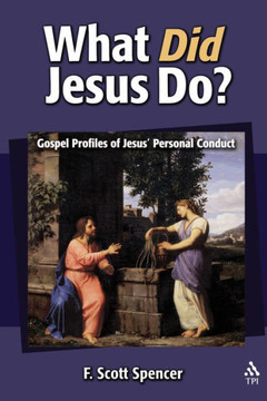 What Did Jesus Do?: Gospel Profiles of Jesus' Personal Conduct