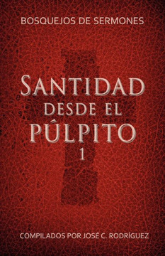 Santidad desde el p?lpito, N?mero 1: Bosquejos de sermones Santidad desde el p?lpito, N?mero 1: Bosquejos de sermones
