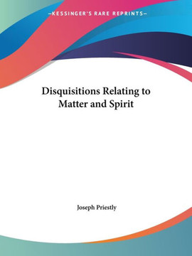 Disquisitions Relating to Matter and Spirit
