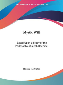 Mystic Will: Based Upon a Study of the Philosophy of Jacob Boehme