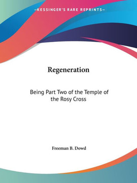 Regeneration: Being Part Two of the Temple of the Rosy Cross