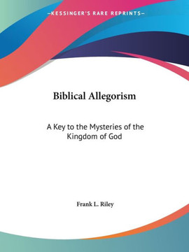 Biblical Allegorism: A Key to the Mysteries of the Kingdom of God