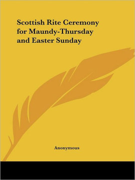 Scottish Rite Ceremony for Maundy-Thursday and Easter Sunday