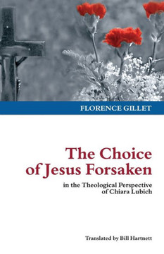 The Choice of Jesus Forsaken: in the Theological Perspective of Chiara Lubich
