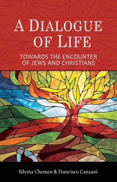 A Dialogue of Life: Towards the Encounter of Jews and Christians