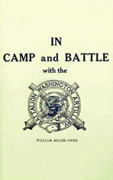 In Camp and Battle with the Washington Artillery of New Orleans: A Narrative of Events During the Late Civil War from Bull Run to Appomattox and Spani