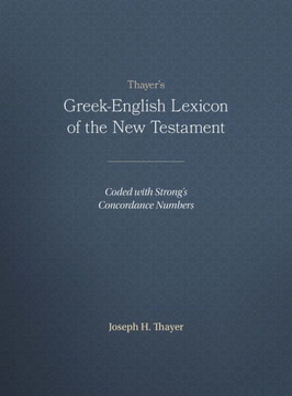 Thayer's Greek-English Lexicon of the New Testament: Coded with Strong's Concordance Numbers