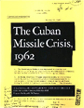Cuban Missile Crisis, 1962: A National Security Archive Documents Reader Cuban Missile Crisis, 1962: A National Security Archive Documents Reader