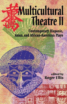 Multicultural Theatre--Volume 2: Contemporary Hispanic, Asian, and African-American Plays