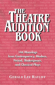 Theatre Audition Book: 144 Monologs from Contemporary, Modern, Period, Shakespeare and Classical Plays