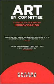 Art by Committee: A Guide to Advanced Improvisation; Sequel to ""Truth in Comedy"" [With DVD]