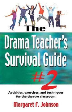 Drama Teacher's Survival Guide--Volume 2: Activities, Exercises, and Techniques for the Theatre Classroom