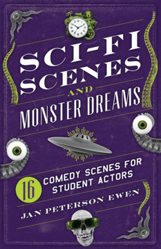 Sci-Fi Scenes and Monster Dreams: 16 Comedy Scenes for Student Actors