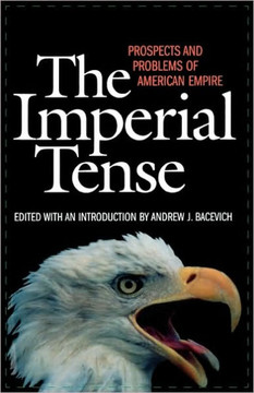 The Imperial Tense: Prospects and Problems of American Empire