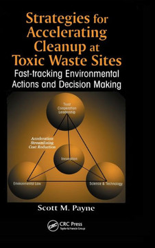 Strategies for Accelerating Cleanup at Toxic Waste Sites: Fast-Tracking Environmental Actions and Decision Making