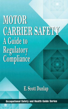 Motor Carrier Safety: A Guide to Regulatory Compliance