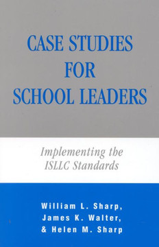 Case Studies for School Leaders: Implementing the ISLLC Standards