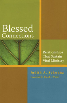 Blessed Connections: Relationships that Sustain Vital Ministry