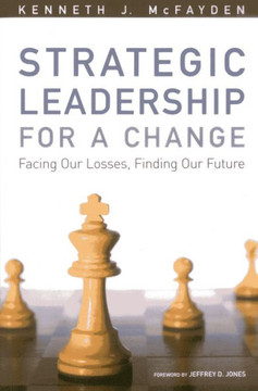 Strategic Leadership for a Change: Facing our Losses, Finding Our Future