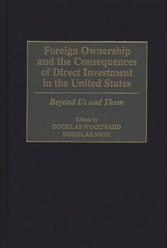 Foreign Ownership and the Consequences of Direct Investment in the United States: Beyond Us and Them