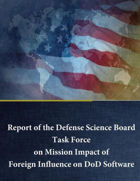 Report Of The Defense Science Board Task Force On Mission Impact Of Foreign Influence On Dod Software