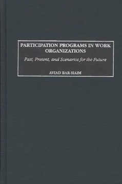 Participation Programs in Work Organizations: Past, Present, and Scenarios for the Future