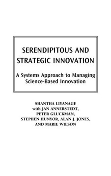 Serendipitous and Strategic Innovation: A Systems Approach to Managing Science-Based Innovation