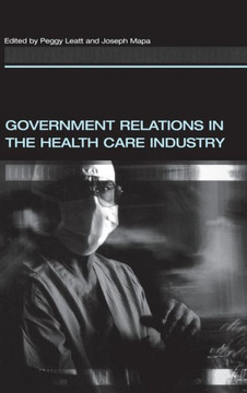 Government Relations in the Health Care Industry Government Relations in the Health Care Industry