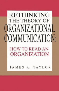Rethinking the Theory of Organizational Communication: How to Read An Organization