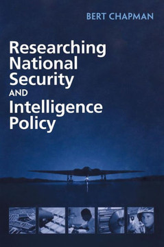 Researching National Security and Intelligence Policy Researching National Security and Intelligence Policy